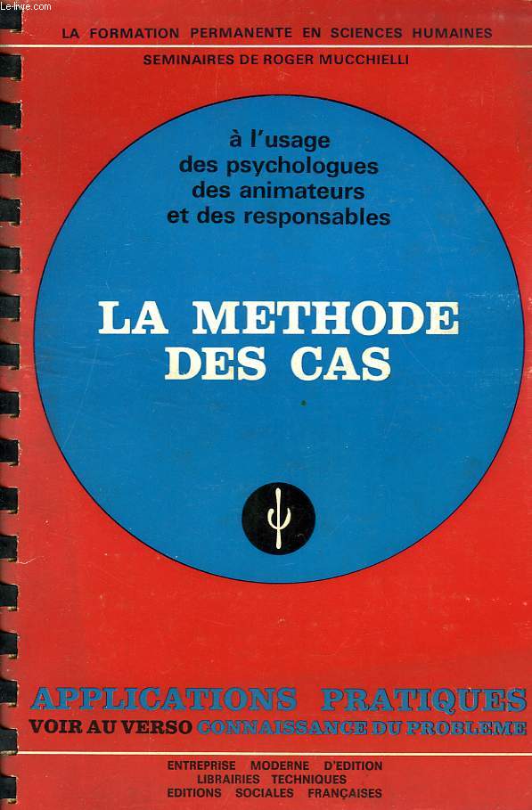 LA METHODE DES CAS, A L'USAGE DES PSYCHOLOGUES, DES ANIMATEURS ET DES REPONSABLES