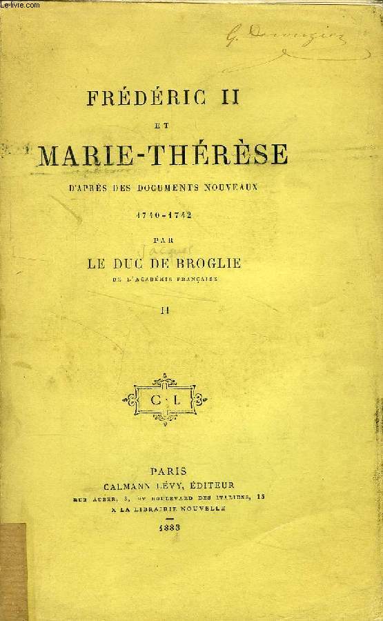 FREDERIC II ET MARIE-THERESE D'APRES DES DOCUMENTS NOUVEAUX, 1740-1742, TOME II