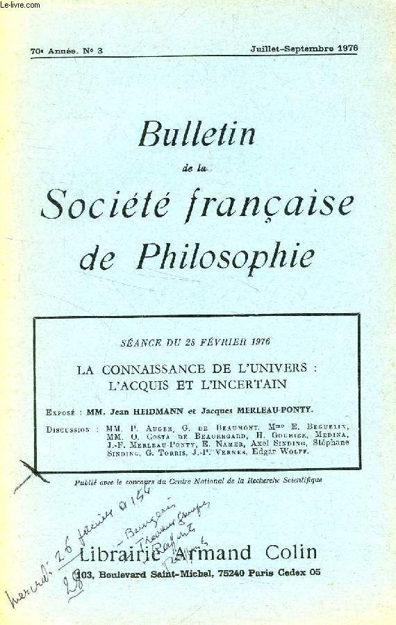 BULLETIN DE LA SOCIETE FRANCAISE DE PHILOSOPHIE, 70e ANNEE, N 3, JUILLET-SEPT. 1976, LA CONNAISSANCE DE L'UNIVERS: L'ACQUIS ET L'INCERTAIN