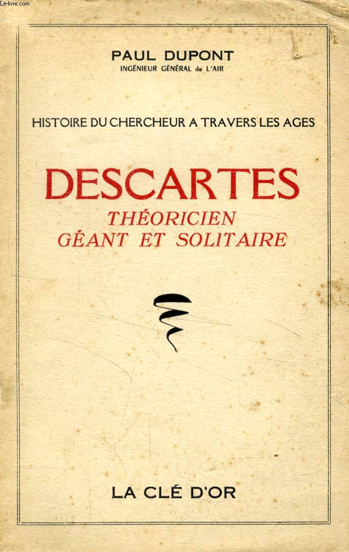 DESCARTES, THEORICIEN, GEANT ET SOLITAIRE (HISTOIRE DU CHERCHEUR A TRAVERS LES AGES)