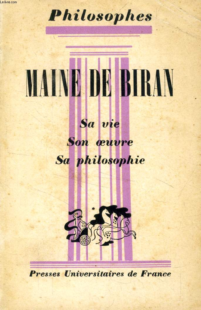 MAINE DE BIRAN, SA VIE, SON OEUVRE