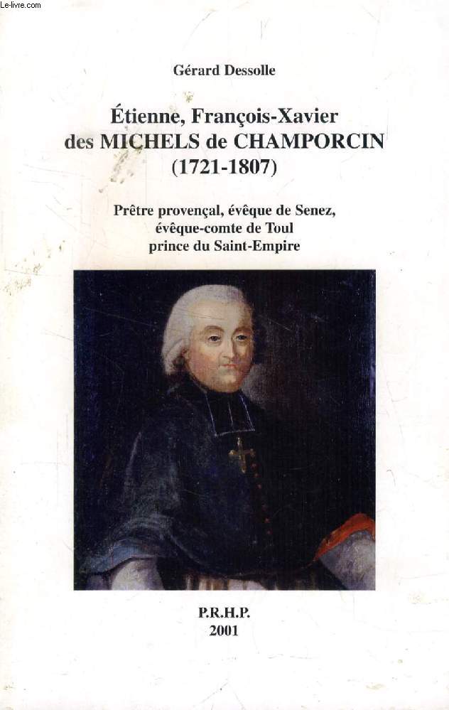 ETIENNE, FRANCOIS-XAVIER DES MICHELS DE CHAMPORCIN (1721-1807), PRETRE PROVENCAL, EVEQUE DE SENEZ, EVEQUE-COMTE DE TOUL, PRINCE DU SAINT-EMPIRE
