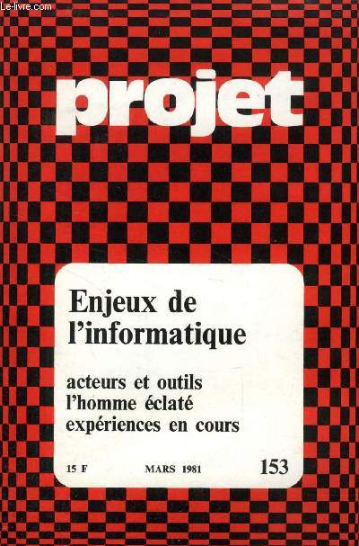 PROJET, N 153, MARS 1981, ENJEUX DE L'INFORMATIQUE, ACTEURS ET OUTILS, L'HOMME ECLATE, EXPERIENCES EN COURS