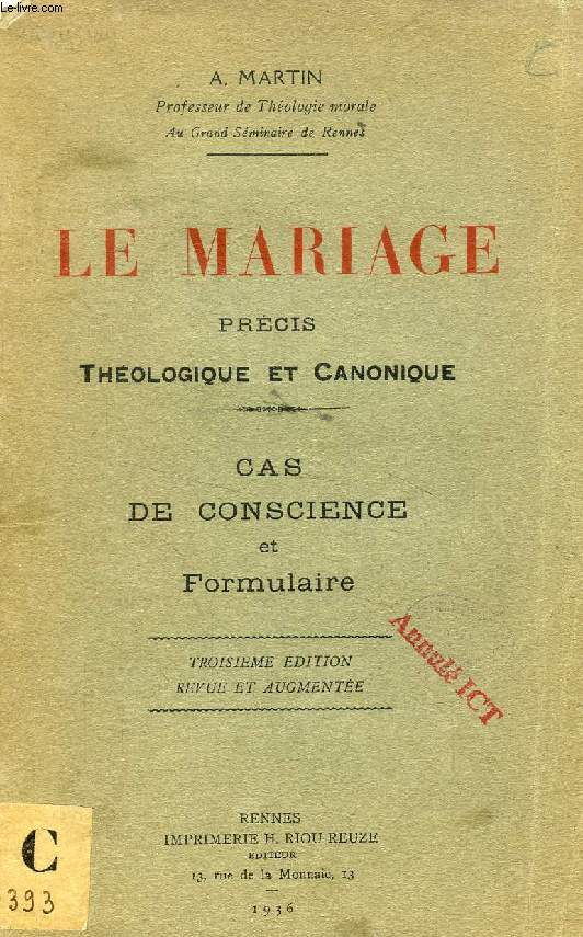 LE MARIAGE, PRECIS THEOLOGIQUE ET CANONIQUE, CAS DE CONSCIENCE ET FORMULAIRE