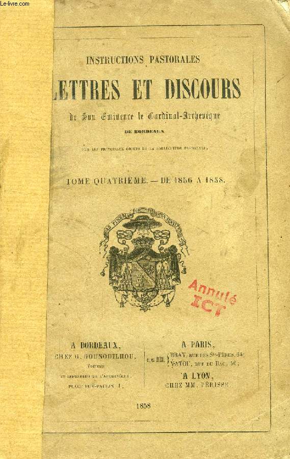 INSTRUCTIONS PASTORALES, LETTRES ET DISCOURS DE SON SON EMINENCE LE CARDINAL-ARCHEVEQUE DE BORDEAUX, TOME IV, DE 1856  1858