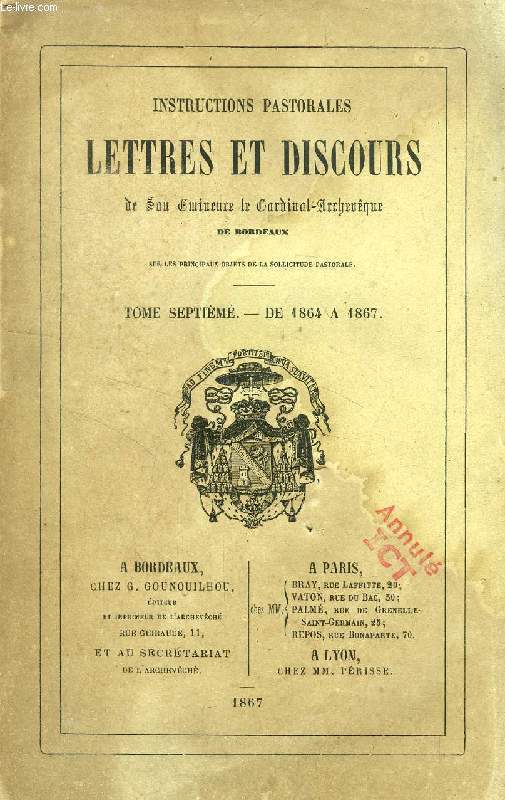 INSTRUCTIONS PASTORALES, LETTRES ET DISCOURS DE SON SON EMINENCE LE CARDINAL-ARCHEVEQUE DE BORDEAUX, TOME VII, DE 1864  1867