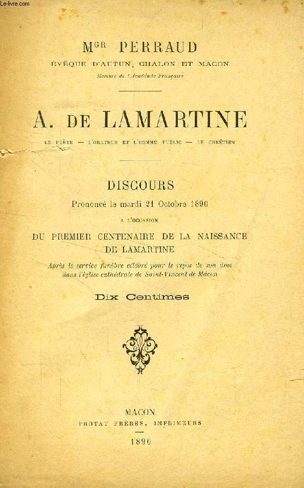 A. DE LAMARTINE, LE POETE, L'ORATEUR ET L'HOMME PUBLIC, LE CHRETIEN (DISCOURS)