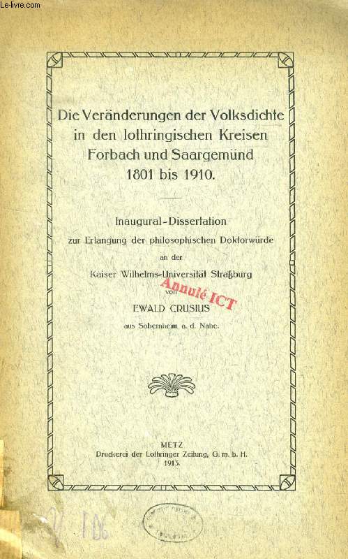 DIE VERNDERUNGEN DER VOLKSDICHTE IN DEN LOTHRINGISCHEN KREISEN FORBACH UND SAARGEMND, 1801 BIS 1910 (INAUGURAL-DISSERTATION)