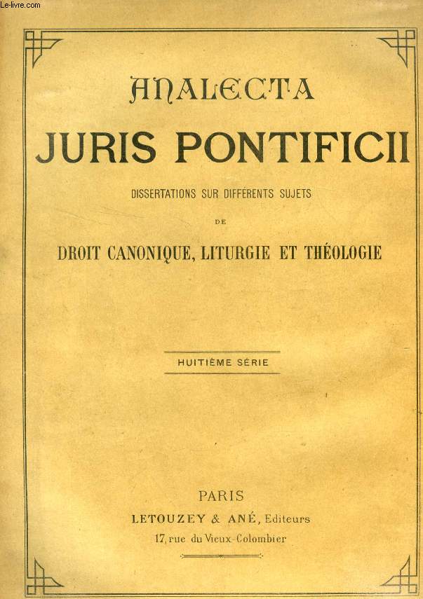 ANALECTA JURIS PONTIFICII, DISSERTATIONS SUR DIVERS SUJETS DE DROIT CANONIQUE, LITURGIE ET THEOLOGIE, 8e SERIE