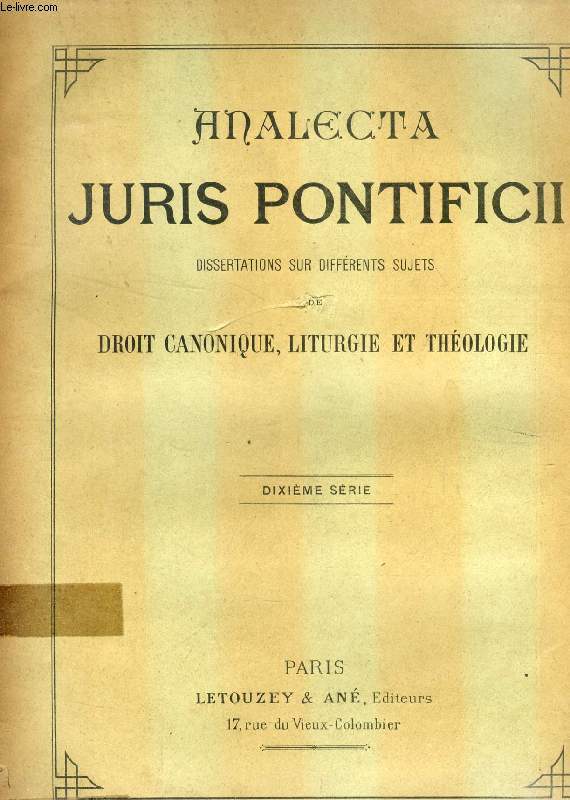 ANALECTA JURIS PONTIFICII, DISSERTATIONS SUR DIVERS SUJETS DE DROIT CANONIQUE, LITURGIE ET THEOLOGIE, 10e SERIE