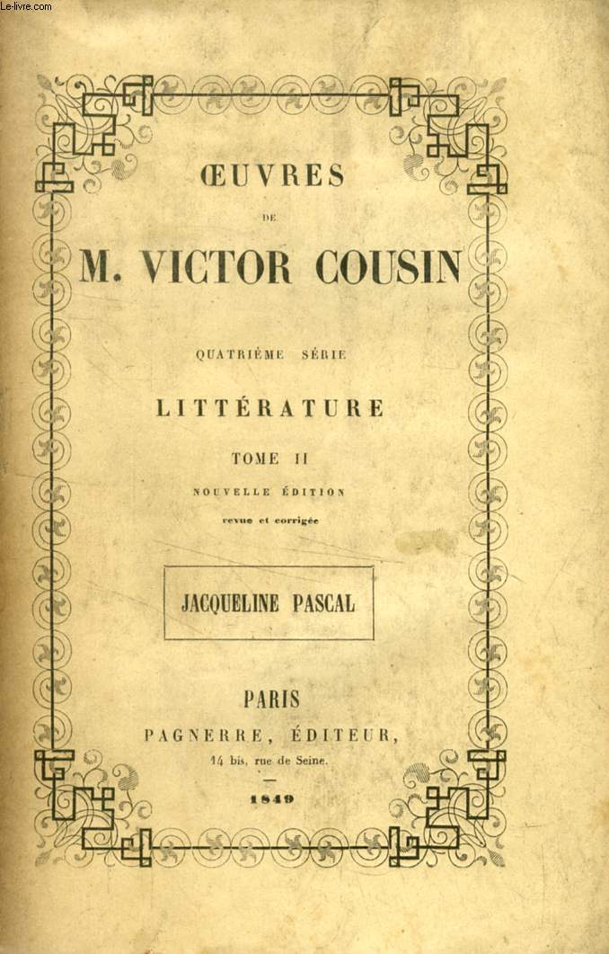 OEUVRES DE M. VICTOR COUSIN, 4e SERIE, LITTERATURE, TOME II, JACQUELINE PASCAL