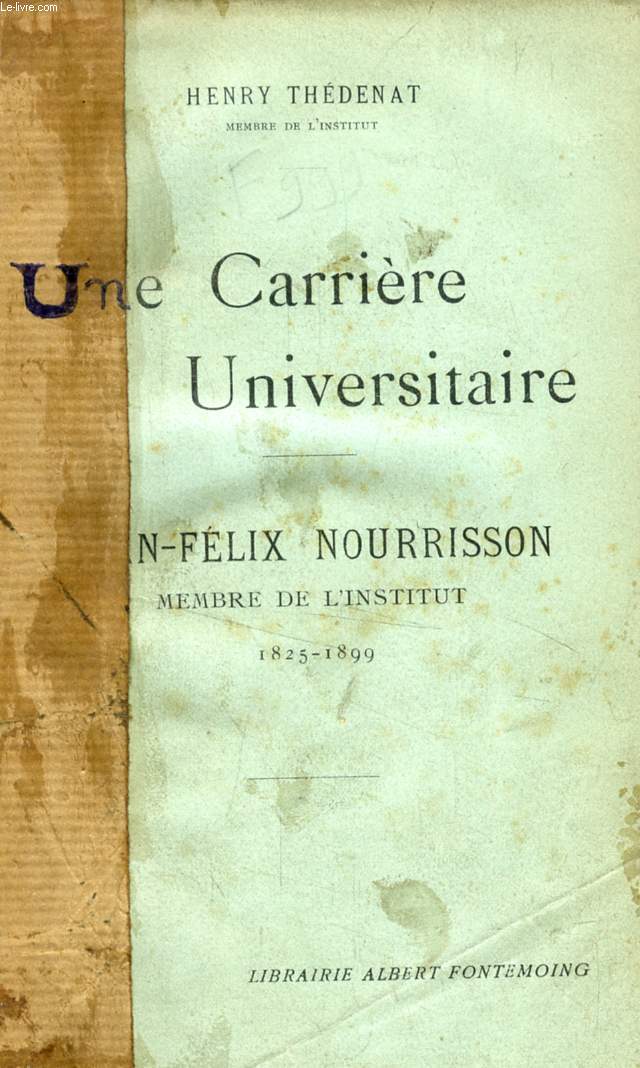UNE CARRIERE UNIVERSITAIRE, JEAN-FELIX NOURRISSON, MEMBRE DE L'INSTITUT, 1825-1899