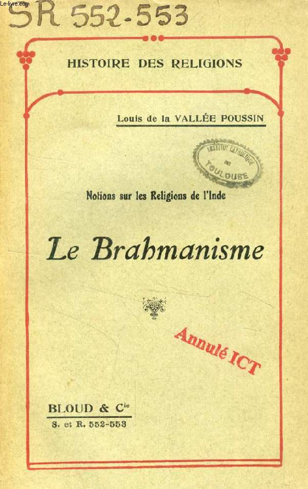 LE BRAHMANISME (NOTIONS SUR LES RELIGIONS DE L'INDE) (HISTOIRE DES RELIGIONS, N 552-553)