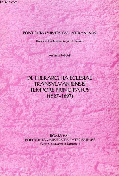 DE HIERARCHIA ECCLESIAE TRANSSYLVANIENSIS TEMPORE PRINCIPATUS (1527-1697) (THESIS)