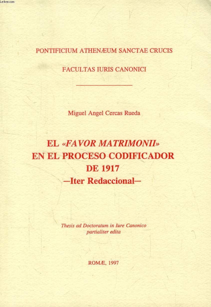 EL 'FAVOR MATRIMONII' EN EL PROCESO CODIFICADOR DE 1917, ITER REDACCIONAL (THESIS)
