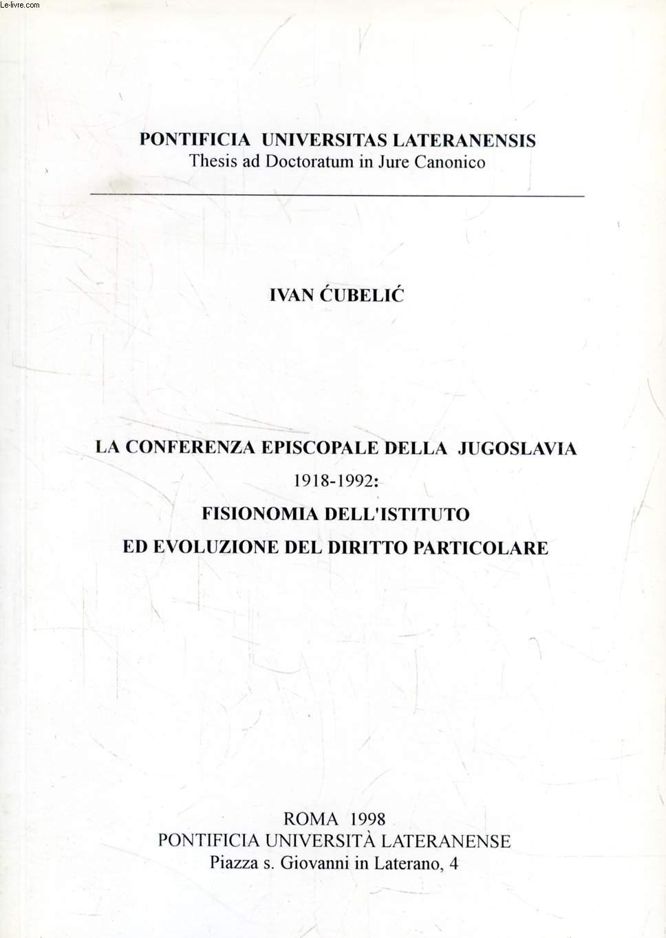 LA CONFERENZA EPISCOPALE DELLA JUGOSLAVIA, 1918-1992: FISIONOMIA DELL'ISTITUTO ED EVOLUZIONE DEL DIRITTO PARTICOLARE (TESI)