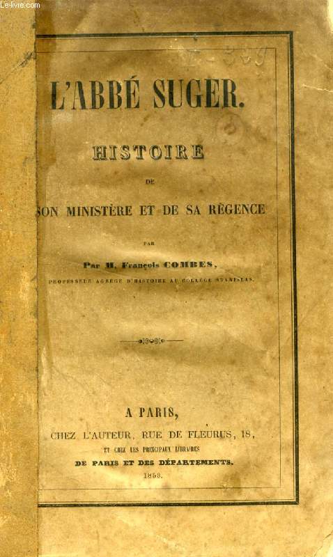 L'ABBE SUGER, HISTOIRE DE SON MINISTERE ET DE SA REGENCE