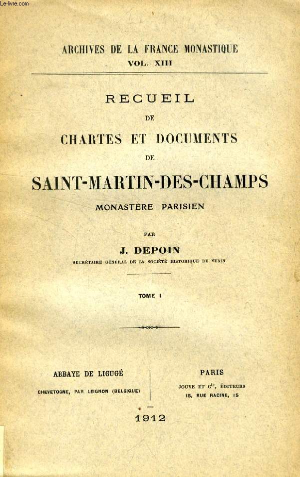 RECUEIL DE CHARTES ET DOCUMENTS DE SAINT-MARTIN-DES-CHAMPS, MONASTERE PARISIEN, TOME I (ARCHIVES DE LA FRANCE MONASTIQUE, Vol. XIII)