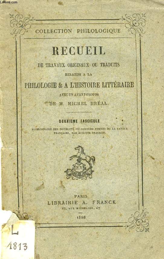 RECUEIL DE TRAVAUX ORIGINAUX OU TRADUITS RELATIFS A LA PHILOLOGIE & A L'HISTOIRE LITTERAIRE, 2e FASCICULE, DICTIONNAIRE DES DOUBLETS