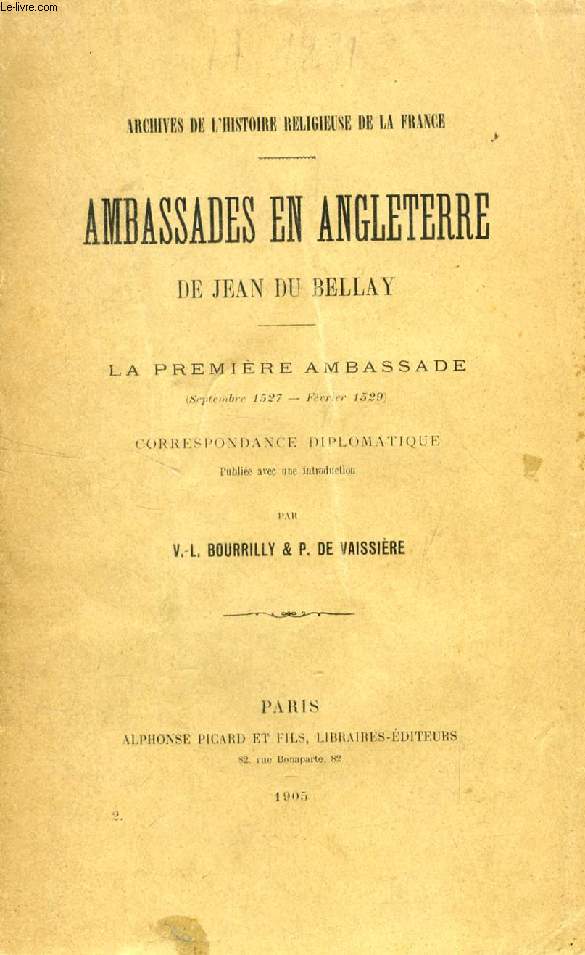 AMBASSADES EN ANGLETERRE DE JEAN DU BELLAY, LA PREMIERE AMBASSADE (SEPT. 1527 - FEV. 1529), CORRESPONDANCE DIPLOMATIQUE