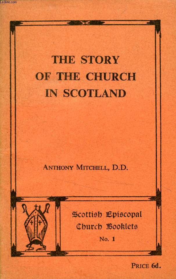 THE STORY OF THE CHURCH IN SCOTLAND (Scottish Episcopal Church Booklets, n 1)