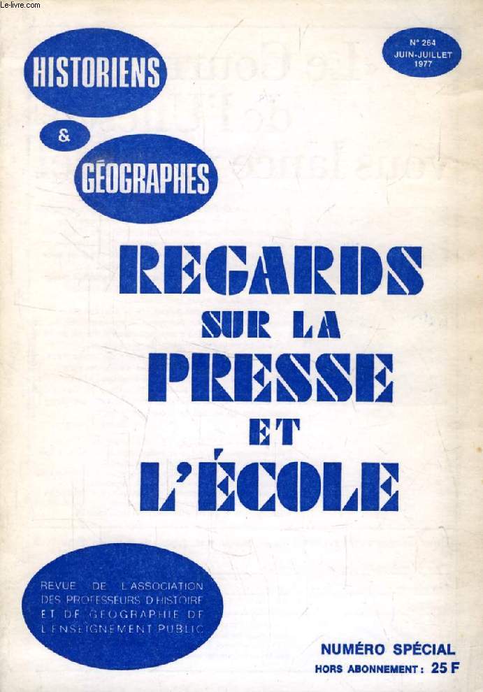 HISTORIENS ET GEOGRAPHES, 66e ANNEE, N 264, JUIN-JUILLET 1977, REGARDS SUR LA PRESSE ET L'ECOLE