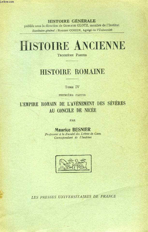 HISTOIRE ROMAINE, TOME IV, 1re PARTIE, L'EMPIRE ROMAIN DE L'AVENEMENT DES SEVERES AU CONCILE DE NICEE