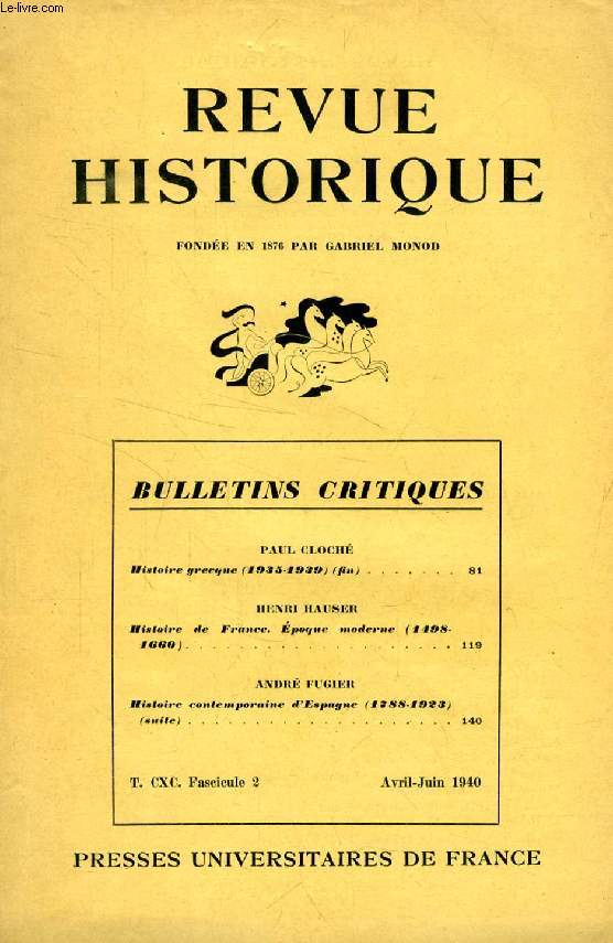 REVUE HISTORIQUE, BULLETINS CRITIQUES, 66e ANNEE, TOME CXC, Fasc. 2, AVRIL-JUIN 1940 (Sommaire: PAUL CLOCH, Histoire grecque (1935-1939) (fin). HENRI HAUSER, Histoire de France, poque moderne (1498-1660). A. FUGIER, Histoire contemporaine d'Espagne...)