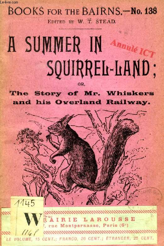 A SUMMER IN SQUIRREL-LAND, OR THE STORY OF Mr. WHISKERS AND HIS OVERLAND RAILWAY (BOOKS FOR THE BAIRNS, 138)