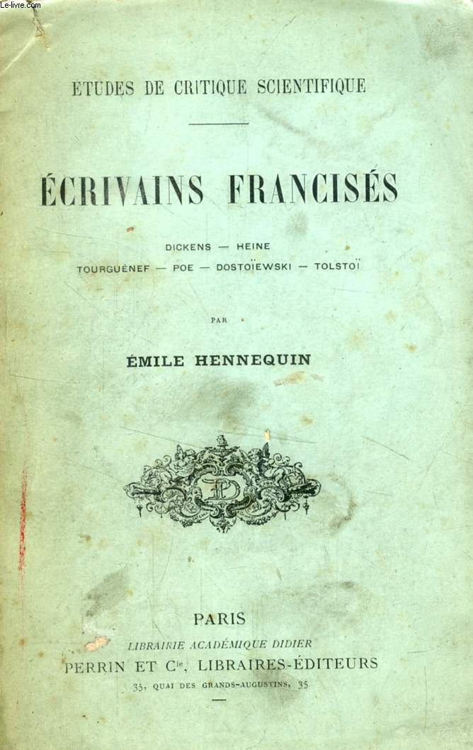 ECRIVAINS FRANCISES, Dickens, Heine, Tourgunef, Poe, Dostoewski, Tolsto