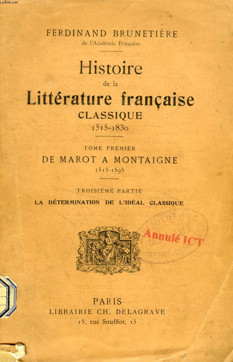HISTOIRE DE LA LITTERATURE FRANCAISE CLASSIQUE (1515-1830), TOME I, DE MAROT A MONTAIGNE (1515-1595), 3e PARTIE, LA DETERMINATION DE L'IDEAL CLASSIQUE