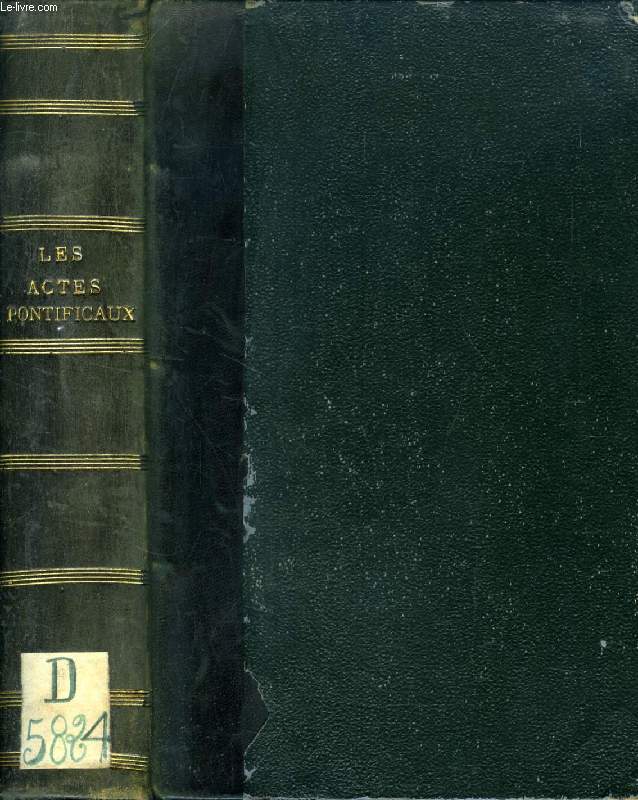 LES ACTES PONTIFICAUX CITES DANS L'ENCYCLIQUE ET LE SYLLABUS DU 8 DEC. 1864, SUIVIS DE DIVERS AUTRES DOCUMENTS (RECUEIL)