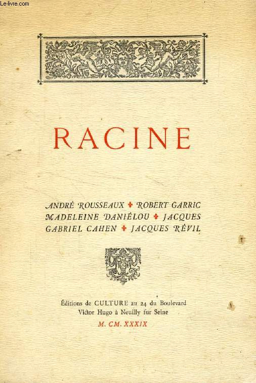 RACINE (ANDRE ROUSSEAUX, ROBERT GARRIC, MADELEINE DANIELOU, JACQUES GABRIEL CAHEN, JACQUES REVIL)