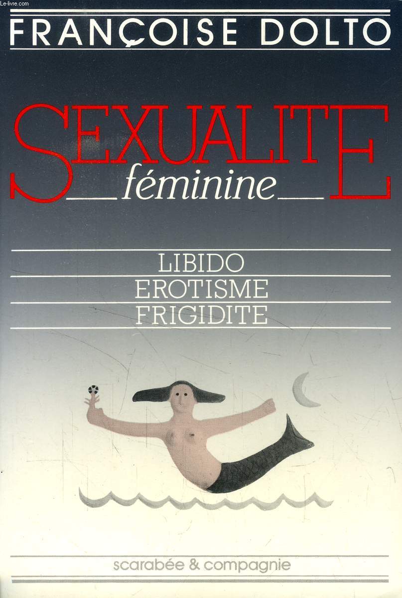 SEXUALITE FEMININE, LIBIDO / EROTISME / FRIGIDITE