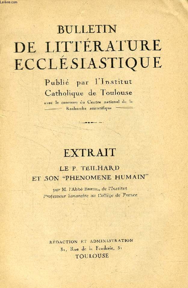 BULLETIN DE LITTERATURE ECCLESIASTIQUE, EXTRAIT, LE P. TEILHARD ET SON 'PHENOMENE HUMAIN'