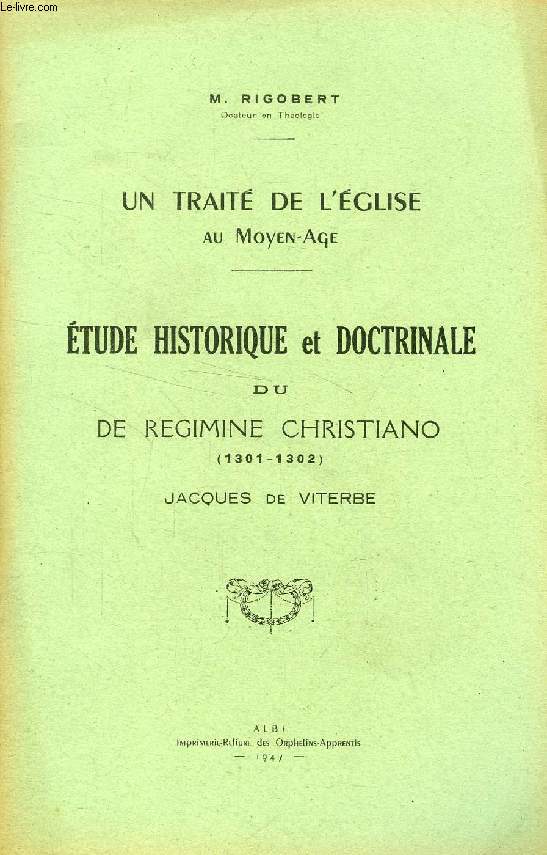 UN TRAITE DE L'EGLISE AU MOYEN AGE, ETUDE HISTORIQUE ET DOCTRINALE DU REGIMINE CHRISTIANO (1301-1302), JACQUES DE VITERBE