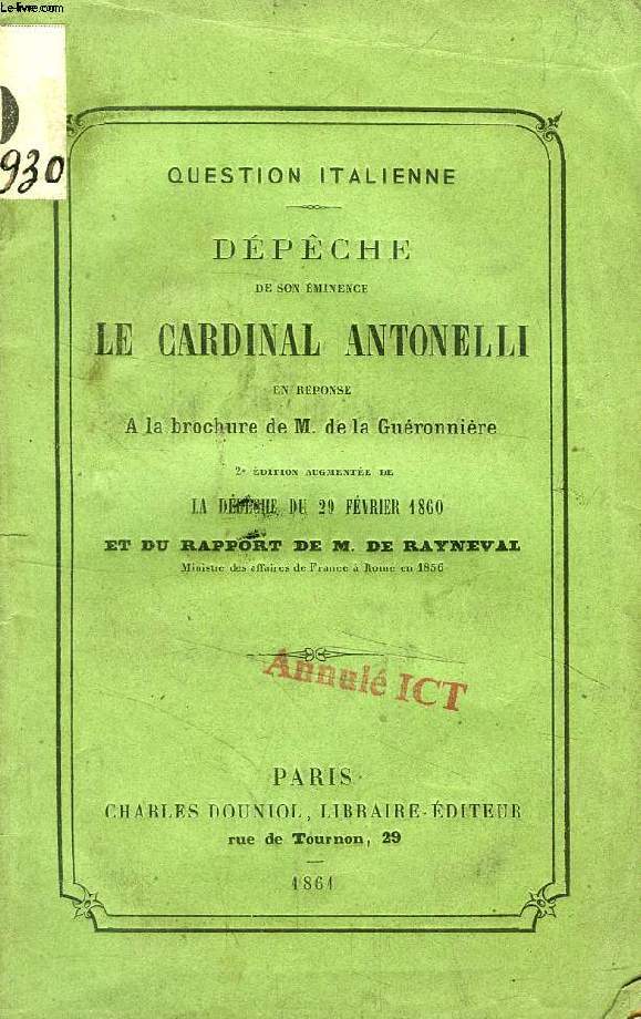 DEPECHE DE S.E. LE CARDINAL ANTONELLI EN REPONSE A LA BROCHURE DE M. DE LA GUERONNIERE (QUESTION ITALIENNE)
