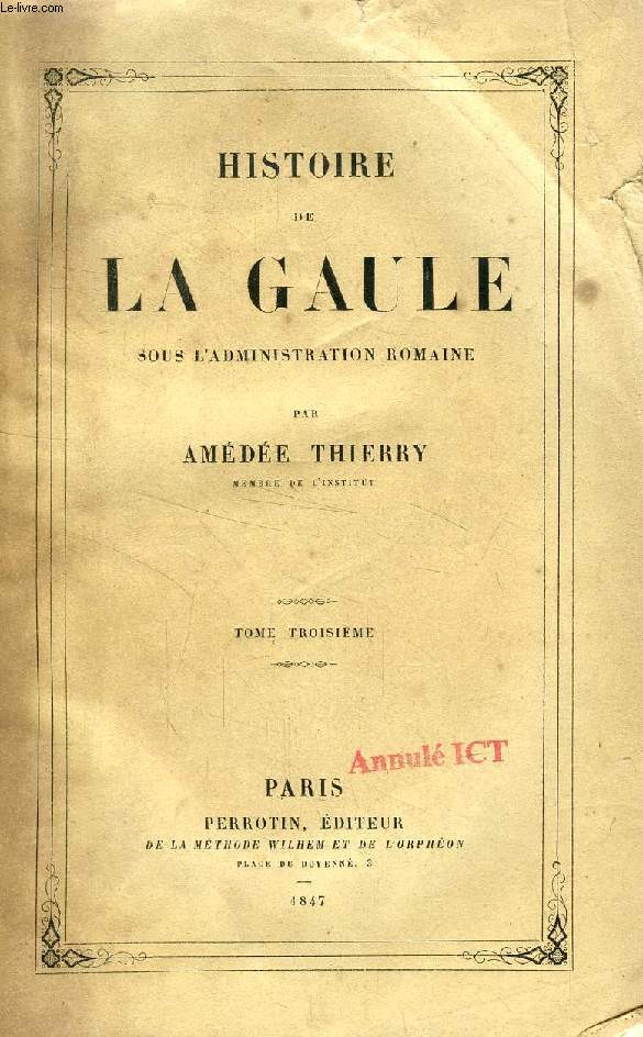 HISTOIRE DE LA GAULE, SOUS L'ADMINISTRATION ROMAINE, TOME III
