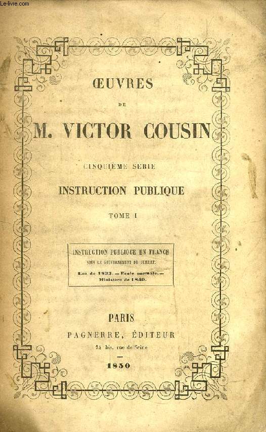 OEUVRES DE M. VICTOR COUSIN, 5e SERIE, INSTRUCTION PUBLIQUE, 2 TOMES