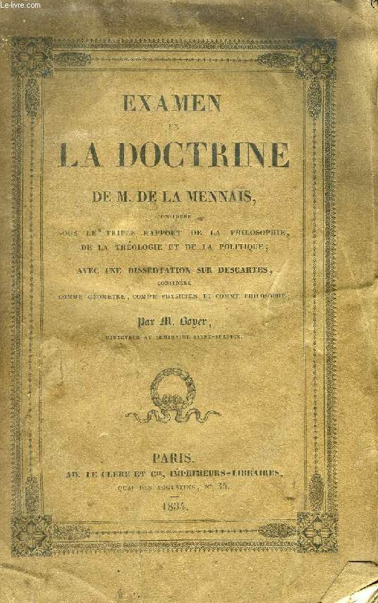 EXAMEN DE LA DOCTRINE DE M. DE LA MENNAIS (Considr sous le triple rapport de la philosophie, de la thologie et de la politique, avec une Dissertation sur Descartes, considr comme gomtre, comme physicien et comme philosophe)