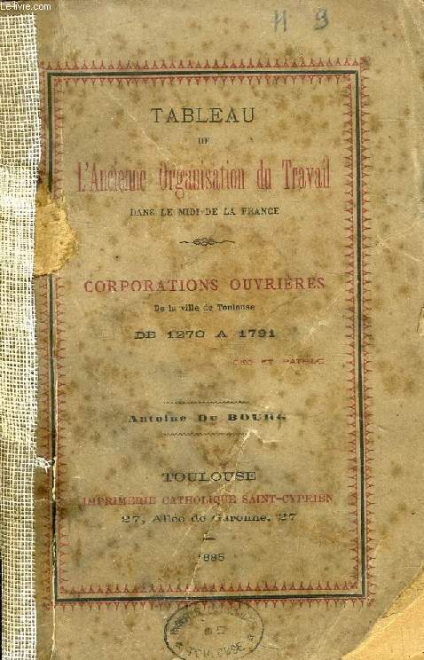 TABLEAU DE L'ANCIENNE ORGANISATION DU TRAVAIL DANS LE MIDI DE LA FRANCE, CORPORATIONS OUVRIERES DE LA VILLE DE TOULOUSE DE 1270  1791