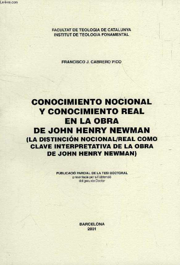 CONOCIMIENTO NOCIONAL Y CONOCIMIENTO REAL EN LA OBRA DE JOHN HENRY NEWMAN (LA DISTINCION NOCIONAL / REAL COMO CLAVE INTERPRETATIVA DE LA OBRA DE JOHN HENRY NEWMAN) (TESI PARCIAL)