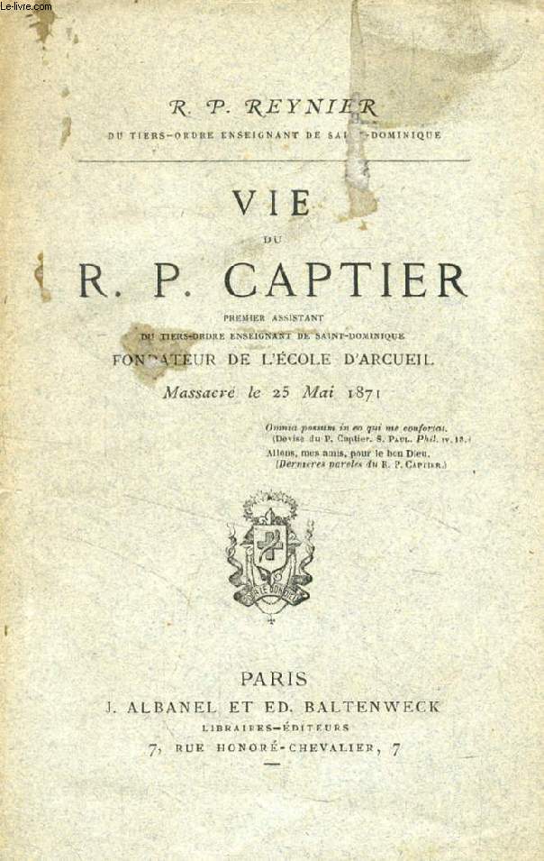 VIE DU R. P. CAPTIER (Premier Assistant du Tiers-Ordre enseignant de Saint-Dominique, Fondateur de l'Ecole d'Arcueil, Massacr le 25 mai 1871)