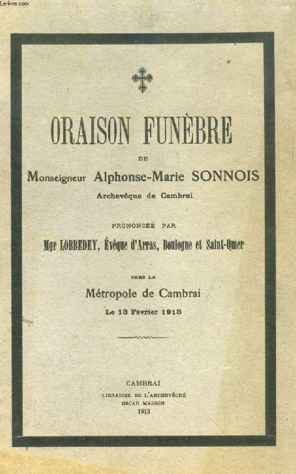 ORAISON FUNEBRE DE Mgr ALPHONSE-MARIE SONNOIS, ARCHEVEQUE DE CAMBRAI