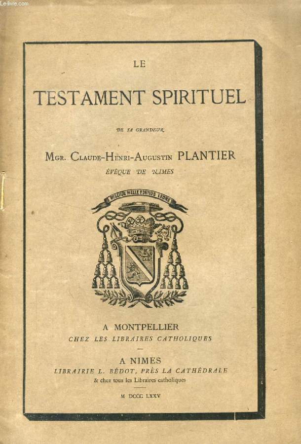 LE TESTAMENT SPIRITUEL DE S.G. Mgr. Claude-Henri-Augustin PLANTIER, EVQUE DE NMES