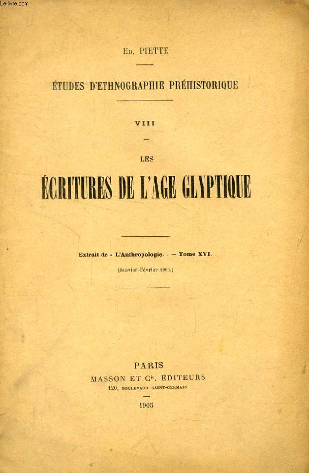 LES ECRITURES DE L'AGE GLYPTIQUE (ETUDES D'ETHNOGRAPHIE PREHISTORIQUE, VIII) (TIRE A PART)