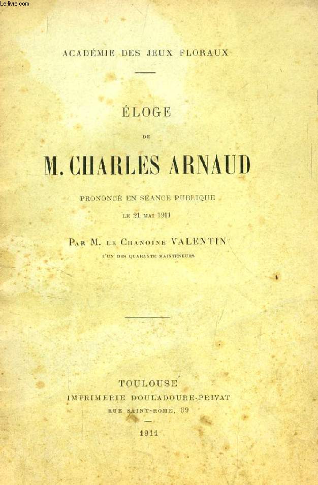 ELOGE DE M. CHARLES ARNAUD, PRONONCE EN SEANCE PUBLIQUE LE 21 MAI 1911