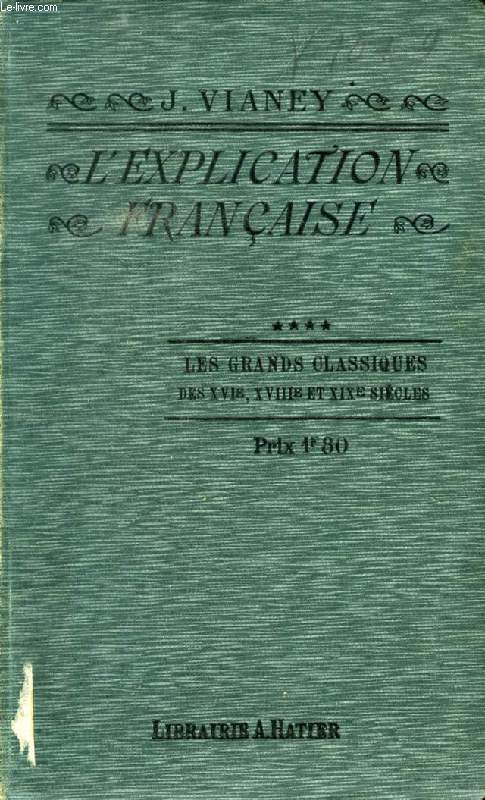 L'EXPLICATION FRANCAISE, IV, LES GRANDS CLASSIQUES DES XVIe, XVIIIe ET XIXe SIECLES