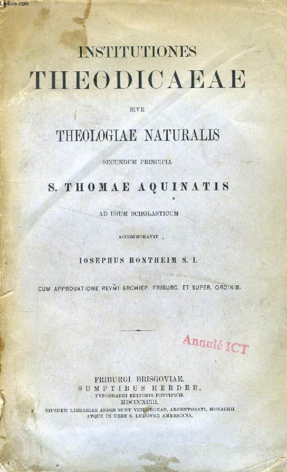 INSTITUTIONES THEODICAEAE SIVE THEOLOGIAE NATURALIS SECUNDUM PRINCIPA S. THOMAE AQUINATIS