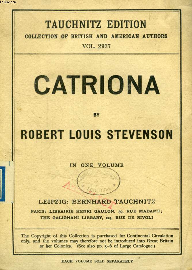 CATRIONA, A SEQUEL TO 'KIDNAPPED', BEING MEMOIRS OF THE FURTHER ADVENTURES OF DAVID BALFOUR AT HOME AND ABROAD (TAUCHNITZ EDITION, COLLECTION OF BRITISH AND AMERICAN AUTHORS, VOL. 2937)